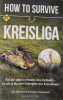 How to survive Kreisliga - Für die wahren Helden des Fussballs - So wirst du zum Champion der Kreisklasse