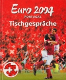 Euro 2004 Portugal - Tischgespräche (Kochbuch m. Interviews aller CH-Nati Spieler mit Foto)