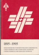 100 Jahre Eidgenössische Turnerveteranen-Vereinigung 1895 - 1995