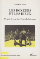 Les Boxeurs et les Dieux - L’esprit du ring dans l’art et la litterature