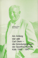 Am Anfang war nicht Carl Diem - die Gründungsphase der Sporthochschule Köln 1945 - 1947