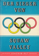 Der Sieger von Squaw Valley (Die Geschichte des Skispringer Recknagel an den Olympischen Winterspielen 1960)