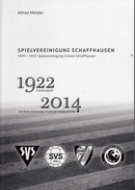 Spielvereinigung (SV) Schaffhausen 1922 - 2014 die (fast) vollstaendige 92 jaehrige Klubgeschichte
