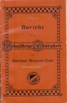 Bericht über die zehnjährige Thätigkeit des Berliner Bicycle-Club „Germania“ 1883 - 1893