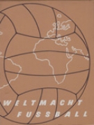 Weltmacht Fussball (Oesterreichisches WM 1958 Buch)