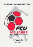 100 Jahre FC Uster 1909 - 2009 (Chronik 1985 - 2009)
