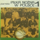 Pilka Nozna w Polsce Tom 1 (History of Polish Football, Vol.1)