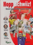 Hopp Schwiiz! Unsere jungen Wilden unter Weltstars (Die Nati an der WM 2006)