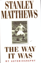 Stanley Matthews - The way it was - My autobiography