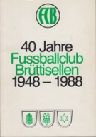 40 Jahre Fussballclub Bruettisellen 1948 - 1988