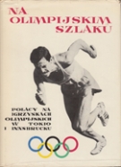 Na Olimpijskim Szlaku - Polacy na igrzyskach Olimpijskich w Tokio i Innsbrucku 1964  (Official Polish Olympic Book)