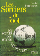 Les Sorciers du foot - Les secrets des grands entraineurs