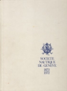 Societe Nautique de Genève cent ans d‘histoire 1872 - 1972
