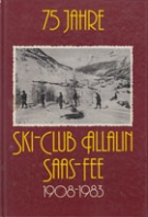 75 Jahre Ski-Club Allalin Saas-Fee 1908 - 1983