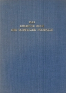 Das goldene Buch des Schweizer Fussballs (Referenzwerk zur Frühzeit)