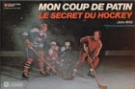 Mon coup de patin - le secret du hockey