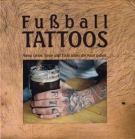 Fussball Tatoos - Wenn Liebe, Treue und Tinte unter die Haut gehen (Bildband)