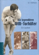 Die legendären WM-Torhüter - Ein Lexikon