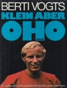Berti Vogts - Klein aber Oho / Die Autobiographie eines sympatischen Sportlers mit 55 grossen Fotos