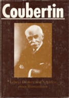 Coubertin - Leben, Denken und Schaffen eines Humanisten