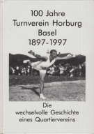 100 Jahre Turnverein Horburg Basel 1897 - 1997 - Die Geschichte eines Quartiervereins
