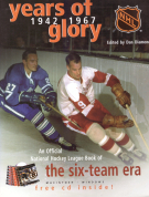 Years of Glory 1942 - 1967 / An Official National Hockey League Book of the six-team era