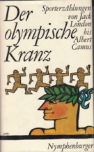 Der olympische Kranz - Sporterzählungen von Jack London bis Albert Camus