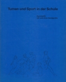 Turnen und Sport in der Schule (Band 5 - Gymnastik mit und ohne Handgeräte)