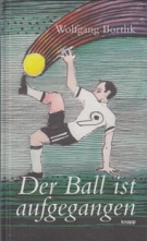 Der Ball ist aufgegangen - Gedichte und Texte vom Fussball