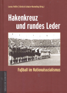 Hakenkreuz und rundes Leder - Fussball im Nationalsozialismus