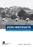 Zueri-Metzgete - 100x Meisterschaft von Zuerich - der Radklassiker 1910 - 2014