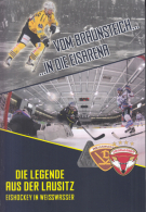 Vom Braunsteich...in die Eisarena / Die Legende aus der Lausitz - Eishockey in Weisswasser 1932 - 2017
