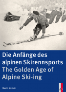 Die Anfänge des alpinen Skirennsports - The Golden Age of Alpine Ski-ing