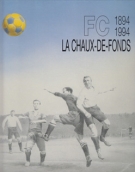 100 ans FC La Chaux-de-Fonds 1894 - 1994 (Clubhistory)