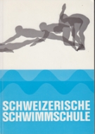 Schweizerische Schwimmschule (Handbuch u. Unterichtshilfe für Schwimmen, Wasserspringen u. Wasserballet)
