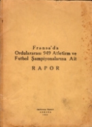 Fransa da Ordulararasi 1949 Atletizm ve Futbol Sampiyonalarina Ait - Rapor (Turkish Report)