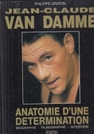 Jean-Claude Van Damme / Anatomie d’une determination / Biographie - Filmographie - Interview