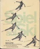 Spiel auf Ski - Eine methodische Anleitung für das Kunst-Skifahren und die Skiakrobatik