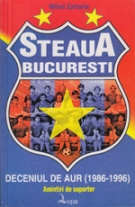 Steaua Bucuresti - Deceniul de Aur (1986 - 1996) Amintiri de suporter
