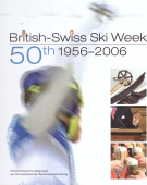 British-Swiss Ski Week - 50th 1956 - 2006 / Parlamentarische Skigruppe d. Schweiz. Bundesversammlung
