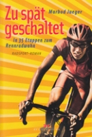 Zu spaet geschaltet - In 35 Etappen zum Rennradwahn
