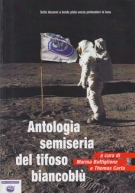 Antologia semiseria del tifoso biancoblu / Sette decenni a bordo pista senza pretendere la luna