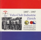 Velo-Club Industrie Zürich 1897 - 1997 / Festschrift zum hundertjährigen Vereinsjubiläum