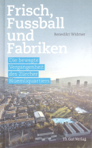 Frisch, Fussball und Fabriken - Die bewegte Vergangenheit des Zürcher Blüemliquartiers