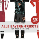 Alle Bayern Trikots - Von 1900 bis heute / FC Bayern München: Die umfassende Trikotgeschichte