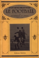 Le Football - Rugby/ Americain/ Association (94 p.) - (=Sports-Rétro-Bibliothéque, Faksimile)