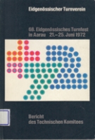 68. Eidgenössisches Turnfest in Aarau 21. - 25. Juni 1972 - Bericht des Technisches Komitees