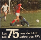Die 75 Jahre  des Freiburger Fussball-Verband 1910 - 1985 / Les 75 ans de l‘ Association Fribourgoise de Football