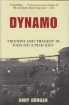 Dynamo - Triumph and Tragedy in Nazi-Occupied Kiev