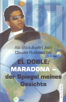Abi (Abdulkadir) Atici: EL DOBLE: Maradona - der Spiegel meines Gesichts